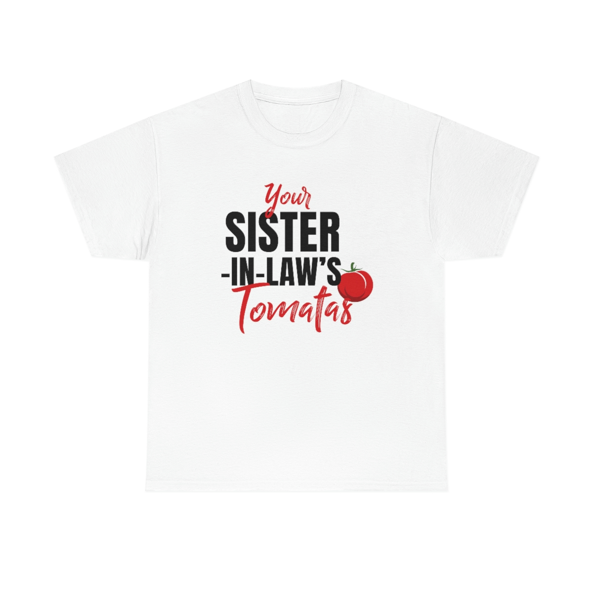 Your sister-in-laws tomatas Tee shirt